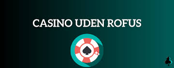 Dansk Casino uden ROFUS Gratis En Guide til Spil uden restriktioner Dansk Casino uden ROFUS Gratis En Guide til Spil uden restriktioner
